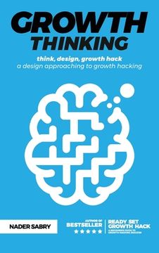 portada Growth Thinking: Think, Design, Growth Hack -- a Design Approaching to Growth Hacking (in English)