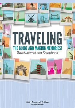 portada Traveling the Globe and Making Memories! Travel Journal and Scrapbook (en Inglés)