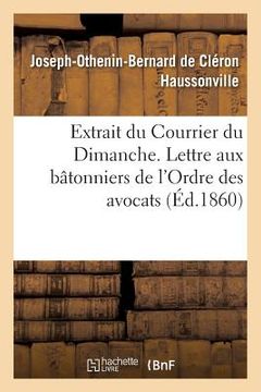 portada Extrait Du Courrier Du Dimanche. Lettre Aux Bâtonniers de l'Ordre Des Avocats, (en Francés)