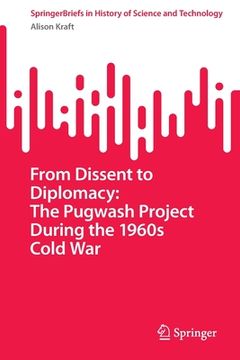 portada From Dissent to Diplomacy: The Pugwash Project During the 1960s Cold War (en Inglés)