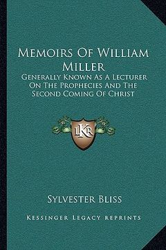 portada memoirs of william miller: generally known as a lecturer on the prophecies and the second coming of christ (en Inglés)