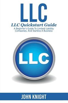 portada LLC: LLC Quick start guide - A beginner's guide to Limited liability companies, and starting a business (en Inglés)
