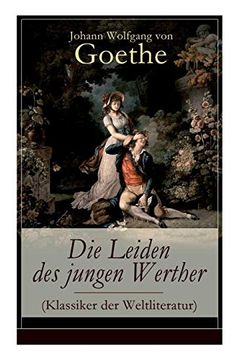 portada Die Leiden des Jungen Werther (Klassiker der Weltliteratur): Die Geschichte Einer Verzweifelten Liebe 