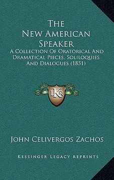 portada the new american speaker: a collection of oratorical and dramatical pieces, soliloquies and dialogues (1851) (en Inglés)