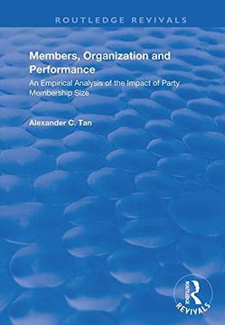 portada Members, Organizations and Performance: An Empirical Analysis of the Impact of Party Membership Size: An Empirical Analysis of the Impact of Party Mem (en Inglés)