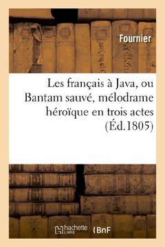 portada Les Francais a Java, Ou Bantam Sauve, Melodrame Heroique En Trois Actes (Arts) (French Edition)