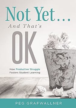 portada Not Yet… and That'S ok: How Productive Struggle Fosters Student Learning (en Inglés)