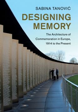 portada Designing Memory: The Architecture of Commemoration in Europe, 1914 to the Present (Studies in the Social and Cultural History of Modern Warfare) 