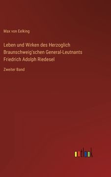 portada Leben und Wirken des Herzoglich Braunschweig'schen General-Leutnants Friedrich Adolph Riedesel: Zweiter Band (en Alemán)