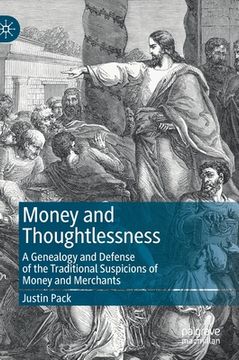 portada Money and Thoughtlessness: A Genealogy and Defense of the Traditional Suspicions of Money and Merchants (en Inglés)