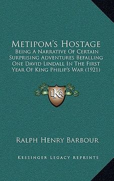 portada metipom's hostage: being a narrative of certain surprising adventures befalling one david lindall in the first year of king philip's war (en Inglés)