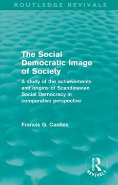 portada The Social Democratic Image of Society (Routledge Revivals): A Study of the Achievements and Origins of Scandinavian Social Democracy in Comparative Perspective (in English)