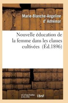 portada Nouvelle Éducation de la Femme Dans Les Classes Cultivées (in French)