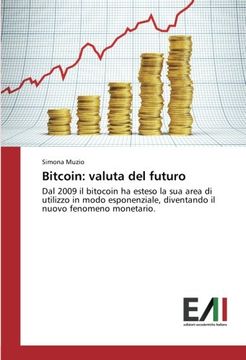 portada Bitcoin: valuta del futuro: Dal 2009 il bitocoin ha esteso la sua area di utilizzo in modo esponenziale, diventando il nuovo fenomeno monetario. (Italian Edition)