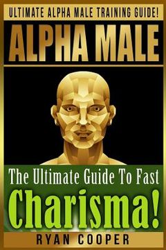 portada Alpha Male Charism Bundle Box Set!: Ultimate Alpha Male Training Guide! Learn How To Attract Women, Make Money, Gain Financial Freedom, Get In Shape, (in English)