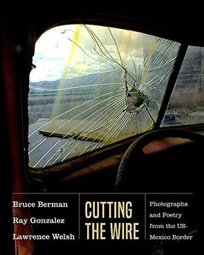 portada Cutting the Wire: Photographs and Poetry From the Us-Mexico Border (in English)