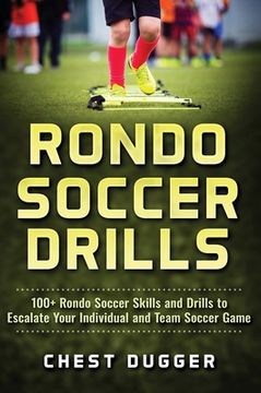 portada Rondo Soccer Drills: 100+ Rondo Soccer Skills and Drills to Escalate Your Individual and Team Soccer Game (en Inglés)