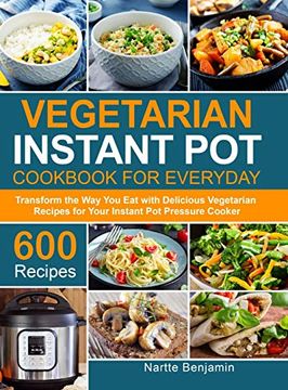 portada Vegetarian Instant pot for Everyday: Transform the way you eat With 600 Delicious Vegetarian Recipes for Your Instant pot Pressure Cooker (en Inglés)