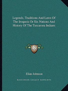 portada legends, traditions and laws of the iroquois or six nations and history of the tuscarora indians