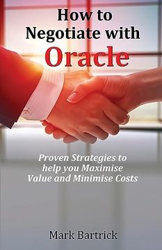 portada How to Negotiate with Oracle: Proven Strategies to help you Maximise Value and Minimise Costs (en Inglés)