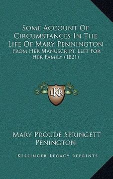 portada some account of circumstances in the life of mary pennington: from her manuscript, left for her family (1821) (en Inglés)