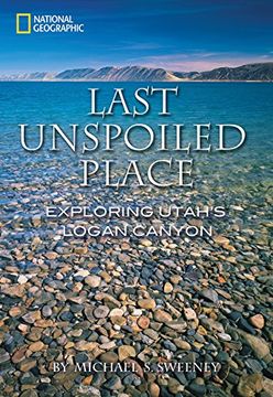 portada Last Unspoiled Place: Exploring Utah's Logan Canyon (in English)