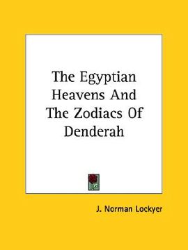 portada the egyptian heavens and the zodiacs of denderah (en Inglés)