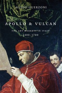 Apollo and Vulcan: The Art Markets in Italy, 1400-1700 (en Inglés)