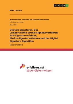 portada Digitale Signaturen. Das Lamport-Diffie-Einmal-Signaturverfahren, RSA-Signaturverfahren, Merkle-Signaturverfahren und der Digital Signature Algorithm (in German)