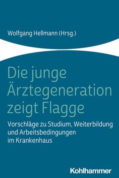 portada Die Junge Arztegeneration Zeigt Flagge: Vorschlage Zu Studium, Weiterbildung Und Arbeitsbedingungen Im Krankenhaus (en Alemán)