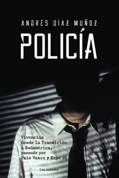 portada Policía: Vivencias desde la Transición a Sudamérica, pasando por País Vasco y Expo 92