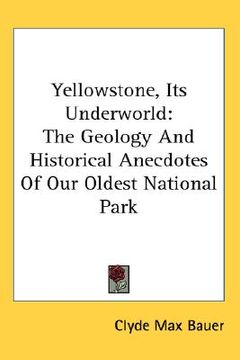 portada yellowstone, its underworld: the geology and historical anecdotes of our oldest national park