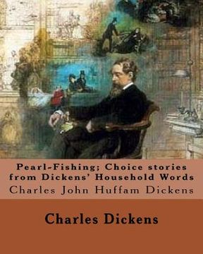 portada Pearl-Fishing; Choice stories from Dickens' Household Words. By: Charles Dickens: Charles John Huffam Dickens ( 7 February 1812 - 9 June 1870) was an (in English)