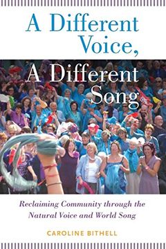 portada A Different Voice, a Different Song: Reclaiming Community Through the Natural Voice and World Song (en Inglés)