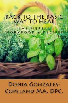 portada Back To The Basic Way To Heal: The Herbal Workbook & Recipes (en Inglés)