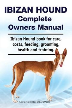 portada Ibizan Hound Complete Owners Manual. Ibizan Hound book for care, costs, feeding, grooming, health and training. (en Inglés)