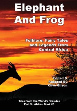 portada Elephant And Frog: Folklore, Fairy tales and Legends from Central Africa (in English)