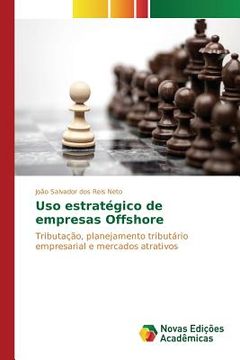 portada Uso estratégico de empresas Offshore: Tributação, planejamento tributário empresarial e mercados atrativos (en Portugués)