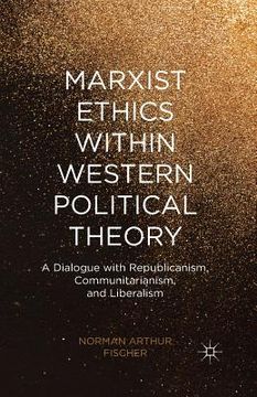 portada Marxist Ethics Within Western Political Theory: A Dialogue with Republicanism, Communitarianism, and Liberalism (en Inglés)