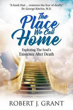 portada The Place We Call Home: Exploring the Soul's Existence After Death 
