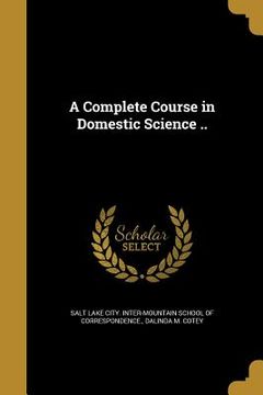 portada A Complete Course in Domestic Science .. (en Inglés)