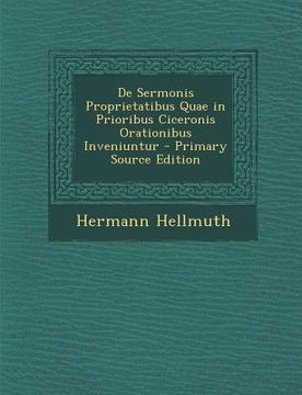 portada de Sermonis Proprietatibus Quae in Prioribus Ciceronis Orationibus Inveniuntur - Primary Source Edition (in Latin)