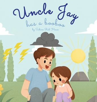 portada Uncle Jay Has a Booboo: A Heartwarming Tale of Love, Kindness, Empathy, and Resilience - Rhyming Stories and Picture Books for Kids