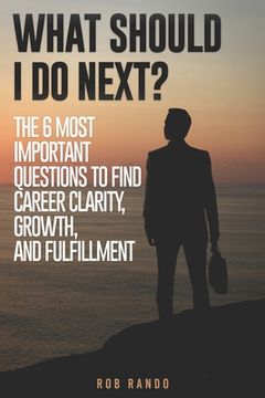 portada What Should I Do Next?: The 6 most important questions to find Career Clarity, Growth, and Fulfillment. (en Inglés)