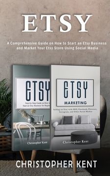 portada Etsy: A Comprehensive Guide on How to Start an Etsy Business and Market Your Etsy Store for Beginners: A Comprehensive Guide 