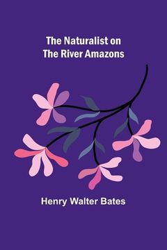 portada The Naturalist on the River Amazons 