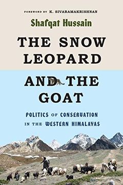 portada The Snow Leopard and the Goat: Politics of Conservation in the Western Himalayas (Culture, Place, and Nature) (en Inglés)