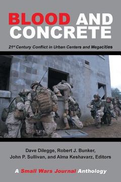 portada Blood and Concrete: 21St Century Conflict in Urban Centers and Megacities—A Small Wars Journal Anthology (en Inglés)