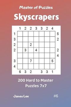portada Master of Puzzles Skyscrapers - 200 Hard to Master Puzzles 7x7 Vol. 6 (en Inglés)
