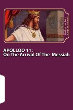 portada Apollo 11: On The Arrival Of The Messiah: The Secret Knowledge Of Al-Qur'an-al Azeem (in English)
